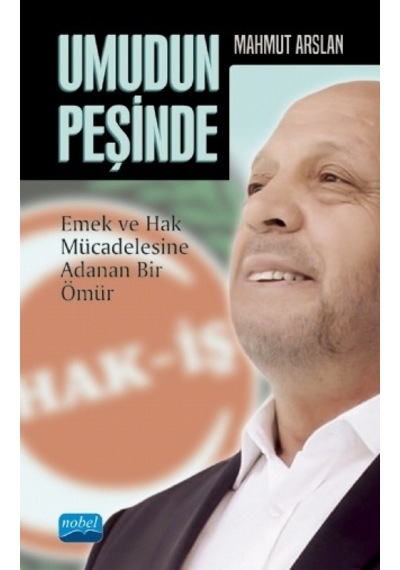 Umudun Peşinde  - Emek ve Hak Mücadelesine Adanan Bir Ömür  - Mahmut Arslan  - Nobel Akademik Yayıncılık