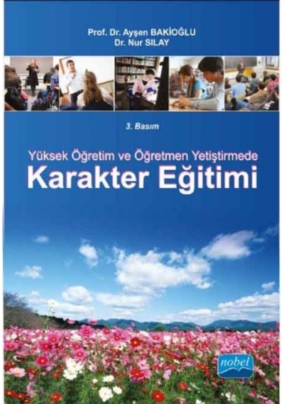Yüksek Öğretim ve Öğretmen Yetiştirmede Karakter Eğitimi  - Ayşen Bakioğlu  -  Nur Sılay  - Nobel Akademik Yayıncılık
