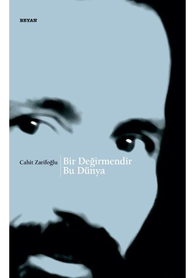 Bir Değirmendir Bu Dünya -   Cahit Zarifoğlu -   Beyan Yayınları