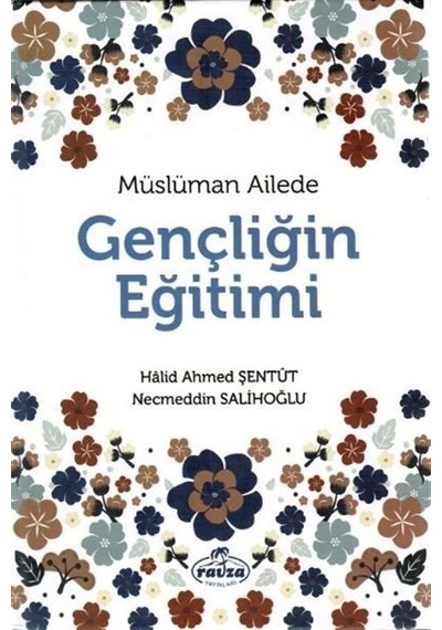 Müslüman Ailede Gençliğin Eğitimi - Halid Ahmed Şentüt - Ravza Yayınları