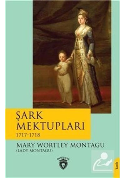 Şark Mektupları 1717 - 1718 - Mary Wortley Montagu - Dorlion Yayınevi