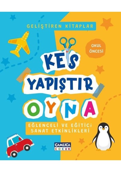 Kes Yapıştır Oyna - Eğlenceli ve Eğitici Sanat Etkinlikleri - Okul Öncesi- Çamlıca Çocuk Yayınları
