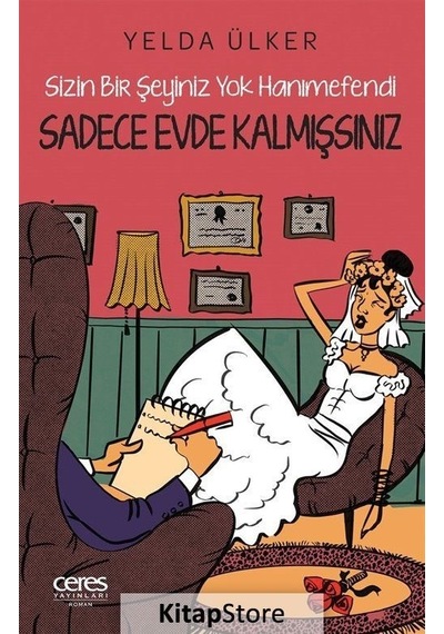 Sadece Evde Kalmışsınız - Sizin Bir Şeyiniz Yok Hanımefendi - Yelda Ülker - Ceres Yayınları