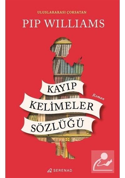Kayıp Kelimeler Sözlüğü - Pip Williams - Serenad