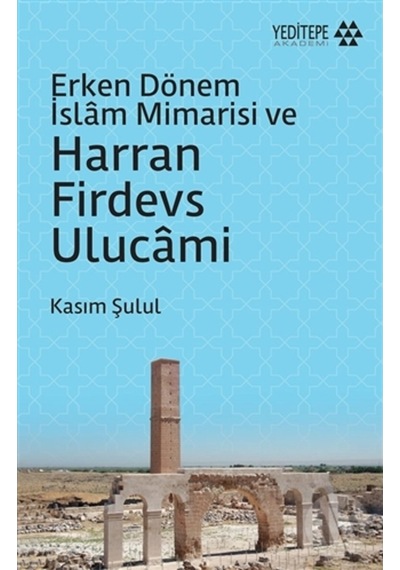 Erken Dönem İslam Mimarisi ve Harran Firdevs Ulucami - Kasım Şulul - Yeditepe Akademi