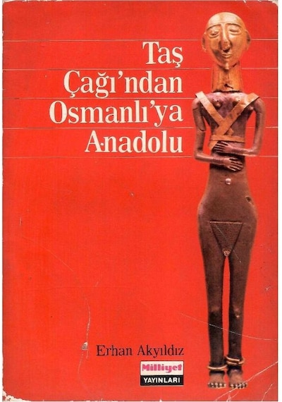 Taş Çağı'ndan Osmanlı'ya Anadolu - Erhan Akyıldız 1.baskı Ve İmzalı İthaflı