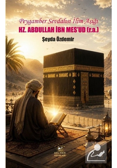 Peygamber Sevdalısı İlim Aşığı Hz. Abdullah İbn Mes'ud R.a. ...