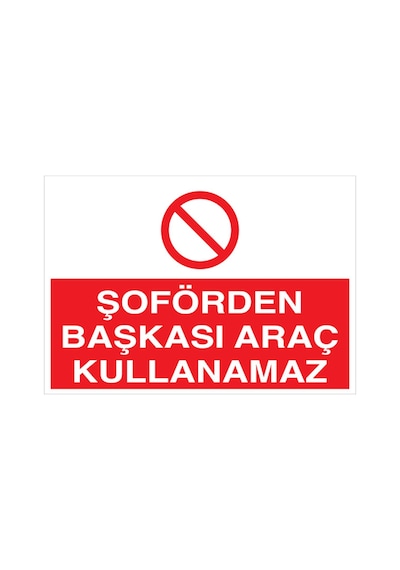 Şöförden Başkası Araç Kullanamaz Şöförden Uyarı Tabelası - 35x50 Foreks - Şaky51
