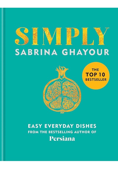 Simply: Easy Everyday Dishes: The 5th Book From The Bestselling Author Of Persiana, Sirocco, Feasts And Bazaar