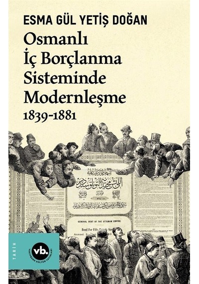 Osmanlı İç Borçlanma Sisteminde Modernleşme 1839 - 188 - Esma Gül Yetiş Doğan - VakıfBank Kültür Yayınları