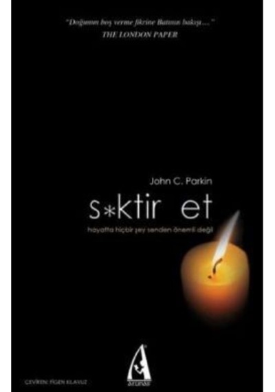 S*ktir Et - Hayatta Hiçbir Şey Senden Önemli Değil / John C. Parkin