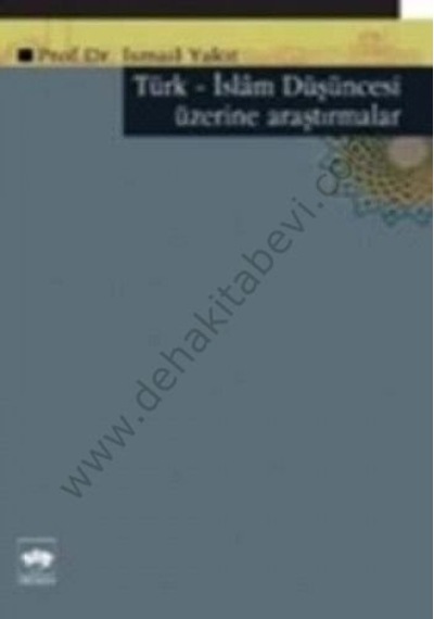 Türk-İslam Düşüncesi Üzerine Araştırmalar - İsmail Yakıt - Ötüken Neşriyat
