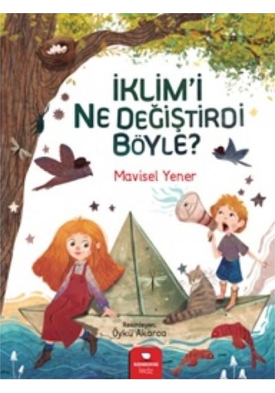 İklim'i Ne Değiştirdi Böyle? - Mavisel Yener - Redhouse Kidz Yayınları