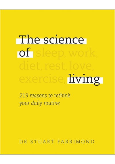 The Science Of Living: 219 Reasons To Rethink Your Daily Routine