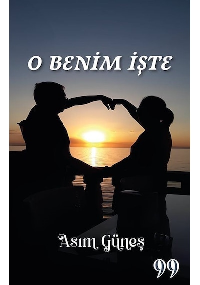 O Benim İşte - Asım Güneş - Doksan Dokuz Yayınları