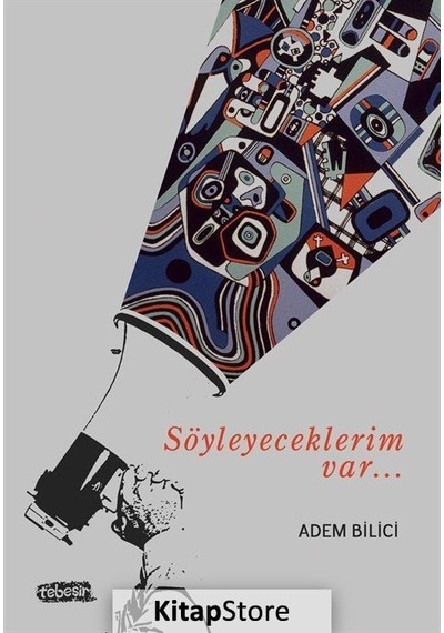Söyleyeceklerim Var... - Adem Bilici - Tebeşir Yayınları