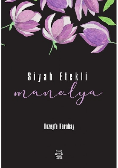 Siyah Etekli Manolya - Huzeyfe Karabay - Luna Yayınları