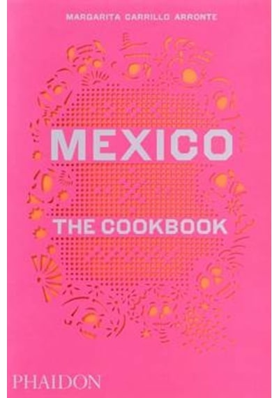Mexico: The Cookbook - Margarita Carrillo Arronte - Phaidon