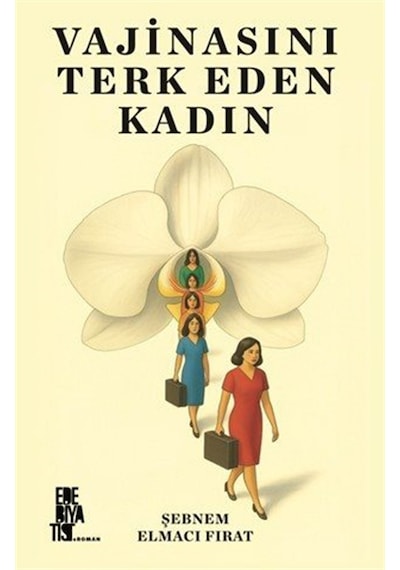 Vajinasını Terk Eden Kadın / Şebnem Elmacı Fırat