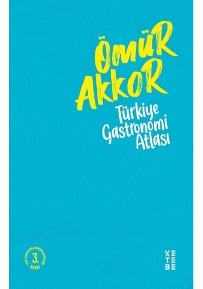 Türkiye Gastronomi Atlası - Ömür Akkor - Ketebe