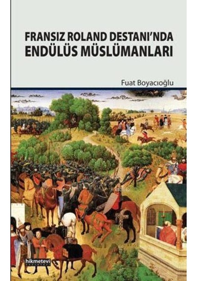 Fransız Roland Destanında Endülüs Müslümanları - Fuat Boyacıoğlu - Hikmetevi Yayınları