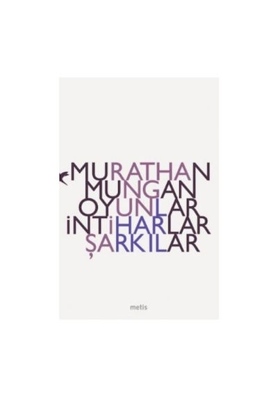 Oyunlar İntiharlar Şarkılar - Murathan Mungan - Metis Yayınları