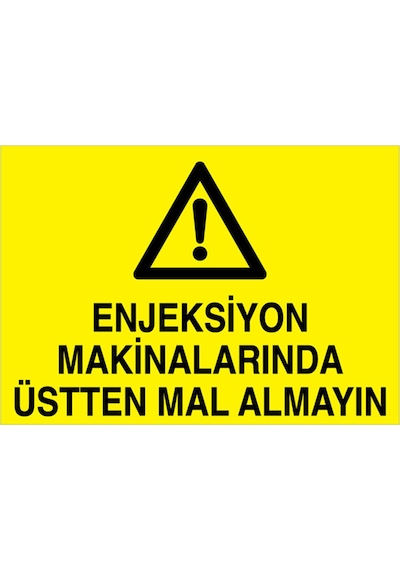 Enjeksiyon Makinalarında Üstten Mal Almayın Uyarı Tabelası - 70x100 Foreks - Dm3