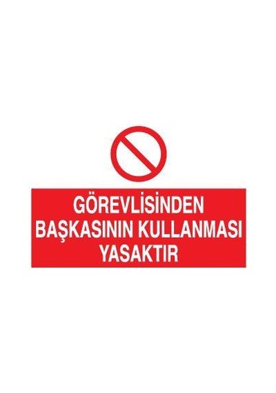 Görevliden Başkasının Kullanması Yasaktır Uyarı Levhası 50x70cm