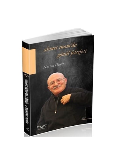 Ahmet İnam'da Gönül Felsefesi - Nurcan Demir - MedaKitap