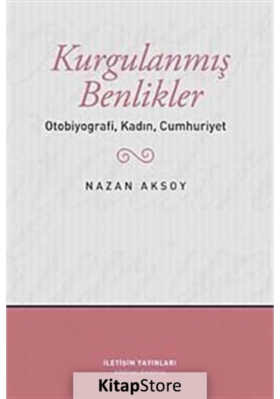 Kurgulanmış Benlikler/Otobiyografi  Clz - Nazan Aksoy - İletişim Yayınları