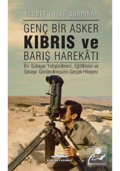 Genç Bir Asker Kıbrıs ve Barış Harekatı - Vecdet Ertek Gürpınar - Kastaş Yayınları