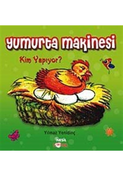 Yumurta Makinesi Kim Yapıyor?  - Yılmaz Yenidinç  - Nesil Çocuk Yayınları