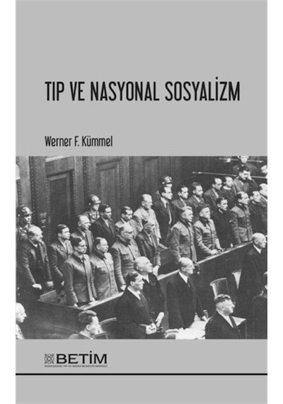 Tıp ve Nasyonal Sosyalizm - Werner F. Kümmel - Betim
