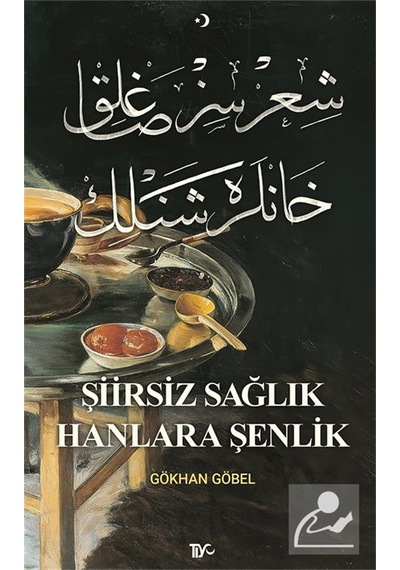Şiirsiz Sağlık Hanlara Şenlik / Gökhan Göbel