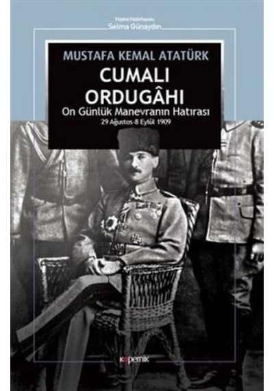 Cumalı Ordugahı-On Günlük Manevranın Hatırası 29 Ağustos-8 Eylül 1909 - Mustafa Kemal Atatürk - Kopernik Kitap