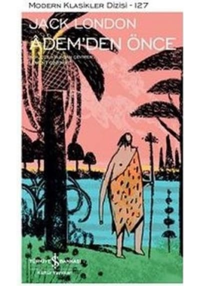 Adem'den Önce - Modern Klasikler 127 - Jack London - İş Bankası Kültür Yayınları