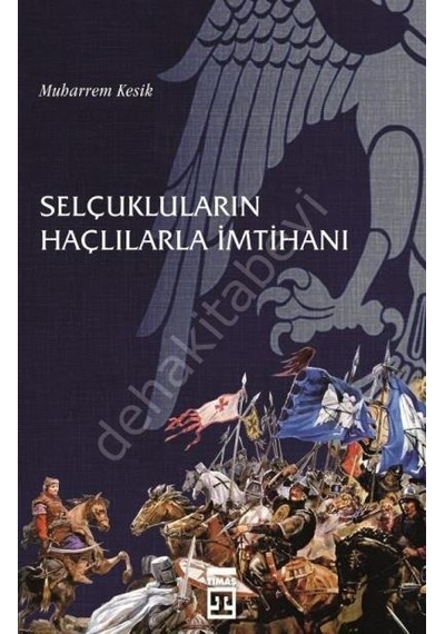 Selçukluların Haçlılarla İmtihanı - Muharrem Kesik - Timaş Yayınları