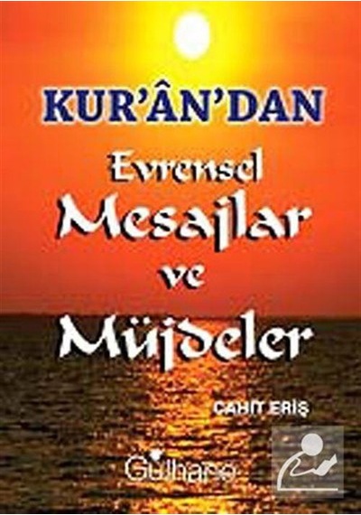 Kur'an'dan Evrensel Mesajlar ve Müjdeler - Cahit Eriş - Gülhane