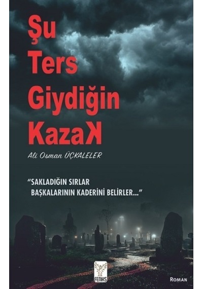 Şu Ters Giydiğin Kazak - Ali Osman Üçkaleler - Feniks Kitap