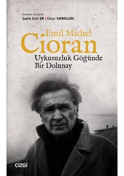 Emil Michel Cioran-Uykusuzluk Göğünde Bir Dolunay- Çizgi Kitabevi