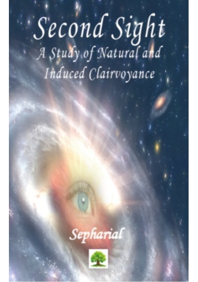Second Sight: A Study of Natural and Induced Clairvoyance - Sepharial - Platanus Publishing