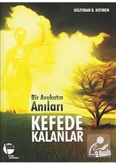 Bir Avukatın Anıları - Kefede Kalanlar - Süleyman R. Köymen - Belge Yayınları
