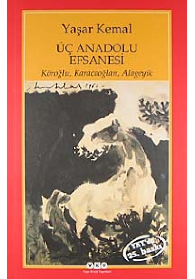 Üç Anadolu Efsanesi Köroğlu. Karacaoğlan. Alageyik Yaşar Kemal