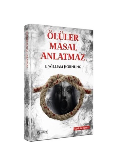 Ölüler Masal Anlatmaz - E. William Hornung - Kumran