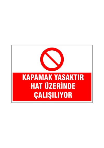 Kapamak Yasaktır Hat Üzerinde Çalışılıyor, İsg Uyarı Levhası
