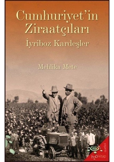 Cumhuriyet'in Ziraatçıları - İyriboz Kardeşler - Mehlika Mete - h2o Kitap
