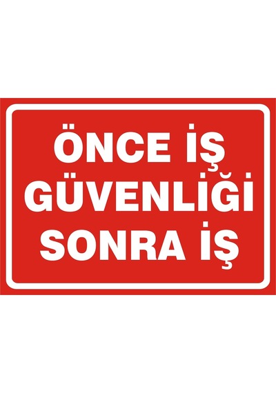Önce Iş Güvenliği Sonra Iş Uyarı Levhası