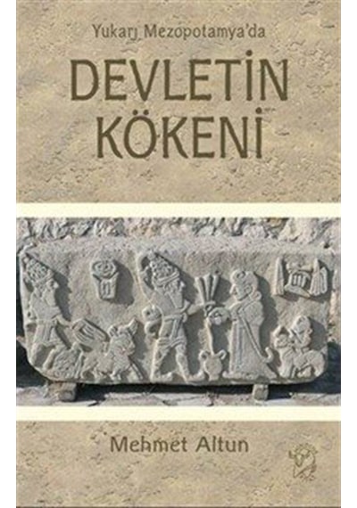 Yukarı Mezopotamya'da Devletin Kökeni / Mehmet Altun