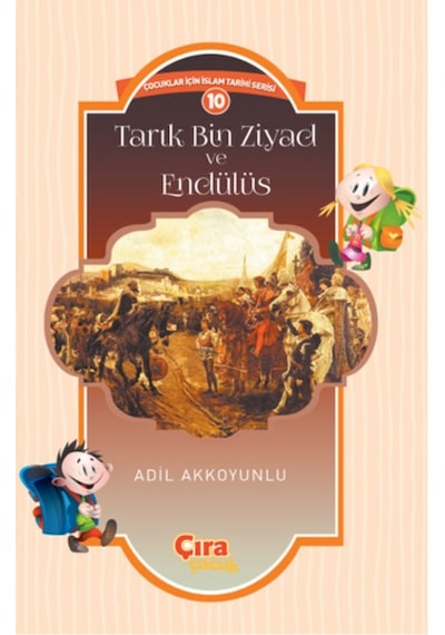 Tarık Bin Ziyad ve Endülüs - Adil Akkoyunlu - Çıra Çocuk Yayınları