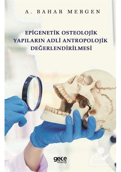 Epigenetik Osteolojik Yapıların Adli Antropolojik Değerlendirilmesi - A. Bahar Mergen - Gece Kitaplığı